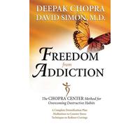 Freedom from Addiction: The Chopra Center Method for Overcoming Destructive Habits