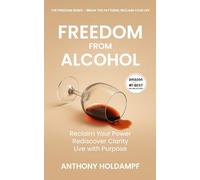 Freedom From Alcohol: Reclaim Your Power, Find Clarity, Build a Life with Purpose (The Freedom Series: Rewire Your Mind, Transform Your Life)