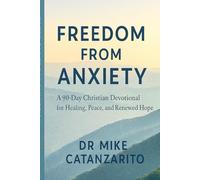 Freedom From Anxiety: A 90-Day Christian Devotional for Healing, Peace, and Renewed Hope