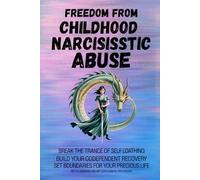 Freedom from Childhood Narcissistic Abuse: Break the Trance of Self Loathing Build Your Codependent Recovery Set Boundaries for your Precious Life