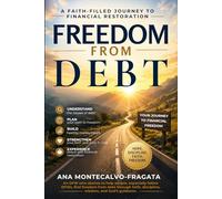 Freedom From Debt: A Faith-Filled Journey to Financial Restoration