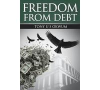 Freedom from Debt: A practical solution to debt and a pathway to financial freedom
