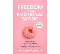Freedom From Emotional Eating: Feel Lighter, Rewire Your Mind, Embrace a Healthier You (The Freedom Series: Rewire Your Mind, Transform Your Life)