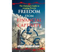 Freedom from Financial Captivity: The Christian’s Guide to escaping Poverty