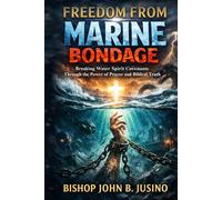 FREEDOM FROM MARINE BONDAGE: Breaking Water Spirit Covenants Through the Power of Prayer and Biblical Truth (The Kingdom Breakthrough Prayer Series)