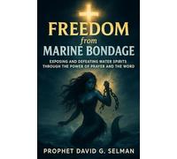 Freedom from Marine Bondage: Exposing and Defeating Water Spirits through the Power of Prayer and the Word (The Christian Breakthrough Series)