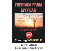Freedom From My Fear: Stop Cheating Yourself! (Releasing the Healer Within)