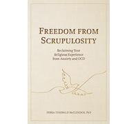 Freedom from Scrupulosity: Reclaiming Your Religious Experience from Anxiety and OCD