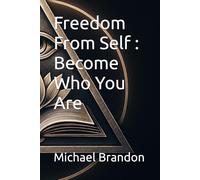 Freedom From Self : Become Who You Are