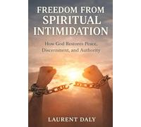 Freedom From Spiritual Intimidation: How God Restores Peace, Discernment, and Authority