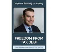 Freedom From Tax Debt: Proven Strategies from a Tax Attorney Who’s Seen It All