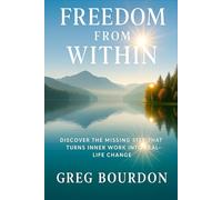 Freedom from Within: Discover the Missing Step That Turns Inner Work into Real-Life Change