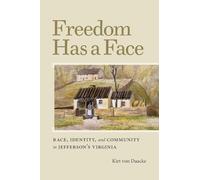 Freedom Has a Face: Race, Identity, and Community in Jefferson's Virginia (Carter G. Woodson Institute Series)