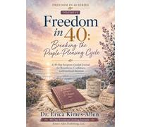 Freedom In 40: Breaking the People-Pleasing Cycle: A 40-Day Scripture-Guided Journal for Boundaries, Confidence, and Emotional Freedom