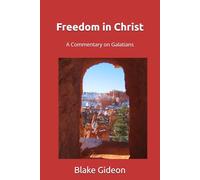 Freedom In Christ: A Commentary on Galatians