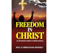 Freedom in Christ: A practical Guide to Deliverance