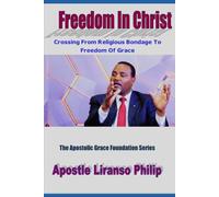 Freedom In Christ: Crossing From Religious Bondage To Freedom Of Grace (The apostolic grace foundation series)