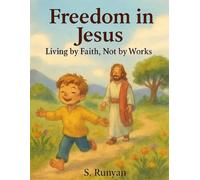 Freedom in Jesus: Living by Faith, Not by Works (Little Hearts, Big Truths)