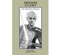 Freedom Is A Gift: The Half Elf's Destiny