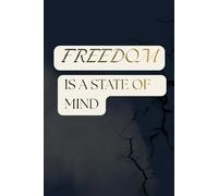 FREEDOM IS A STATE OF MIND: Inspirational Notebook,Positive Affirmation and Motivational