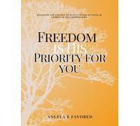 Freedom is His Priority for You: Kingdom Strategies to Ignite Inner Healing Spiritual Breakthroughs