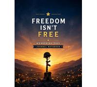 Freedom Isn’t Free: A Memorial Day Lined Notebook | Patriotic Journal to Honor Our Heroes | Memorial Day Journal Notebook | 8.5 x 11, 120 Pages