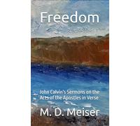 Freedom: John Calvin's Sermons on the Acts of the Apostles in Verse