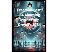 Freedom Lost: 24 Alarming Truths from Orwell's 1984