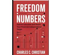 FREEDOM NUMBERS: How to Calculate and Reach Your Financial Independence Target