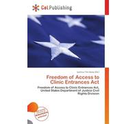 Freedom of Access to Clinic Entrances Act: Freedom of Access to Clinic Entrances Act, United States Department of Justice Civil Rights Division