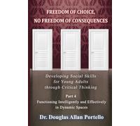 Freedom of Choice, No Freedom of Consequences: Developing Social Skills for Young Adults Through Critical Thinking Part 4: Functioning Intelligently and Effectively in Dynamic Spaces