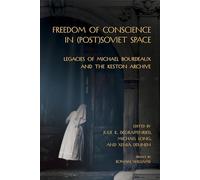 Freedom of Conscience in (Post)Soviet Space: Legacies of Michael Bourdeaux and the Keston Archive (NIU Series in Slavic, East European, and Eurasian Studies)