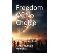 Freedom Of No Choice: Become a Vessel for The Divine Timeless Truth