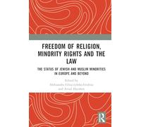 Freedom of Religion, Minority Rights and the Law: The Status of Jewish and Muslim Minorities in Europe and Beyond
