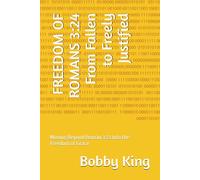 FREEDOM OF ROMANS 3:24 From Fallen to Freely Justified: Moving Beyond Roman 3:23 Into the Freedom of Grace