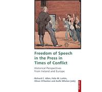 Freedom of Speech in the Press in Times of Conflict: Historical Perspectives from Ireland and Europe: 26 (Studies in Franco-Irish Relations)
