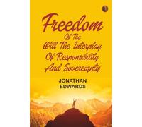 Freedom of the Will The Interplay of Responsibility and Sovereignty