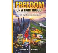 Freedom on a Tight Budget: A Step-by-Step Guide to Achieving FIRE Even in the Harshest Economic Climate (The Modern Wealth Systems Series)