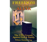 Freedom on the Altar: The UN's Crusade Against God and Family