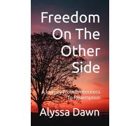 Freedom On The Other Side: A Journey From Brokenness To Redemption