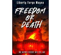 Freedom or Death: One Nation´s Descent into Civil War (Liberty Forge Magna)
