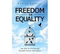 Freedom or Equality: The Key to Prosperity Through Social Capitalism