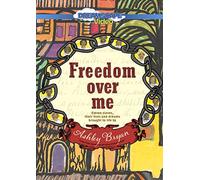 Freedom Over Me: Eleven Slaves, Their Lives and Dreams Brought to Life