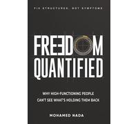 Freedom Quantified: Why High-Functioning People Can't See What's Holding Them Back