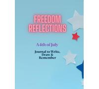 Freedom Reflections: A 4th of July Journal to Write, Draw & Remember