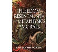 Freedom, Resentment, and the Metaphysics of Morals: 50 (Princeton Monographs in Philosophy)