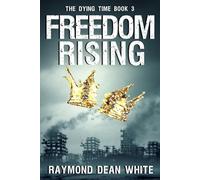 Freedom Rising: The Dying Time Book 3 (The Dying Time Trilogy)