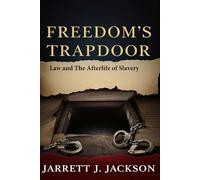 Freedom’s Trapdoor: Law and The Afterlife of Slavery