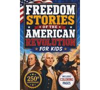 Freedom Stories of the American Revolution for Kids: True Stories of Epic Battles and Brave Everyday Heroes That Make History Fun, Even for Kids Who ... Coloring Pages (America's 250th Birthday)
