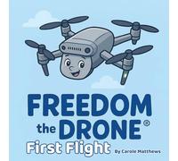 Freedom the Drone(R): First Flight: 1 (Freedom the Drone Adventures)